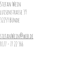 Stefan Wein luisenstrasse 39 32259 Bünde  stefanWein@web.de 0177 - 77 22 366