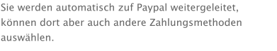 Sie werden automatisch zuf Paypal weitergeleitet, können dort aber auch andere Zahlungsmethoden auswählen.